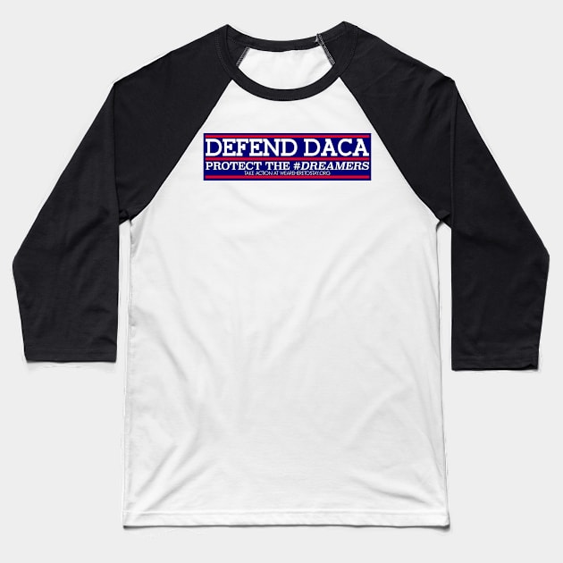 DEFEND DACA GEAR Baseball T-Shirt by MiloAndOtis